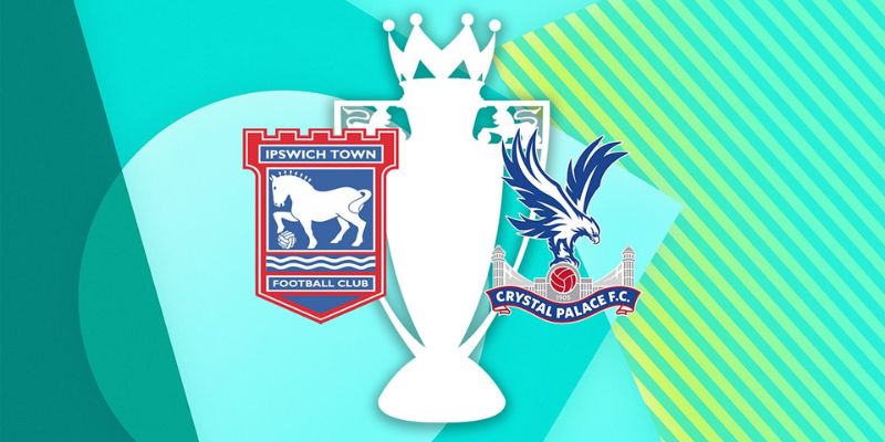 Nhận Định Ipswich Town vs Crystal Palace