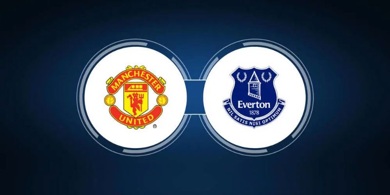 Nhận định Manchester United vs Everton