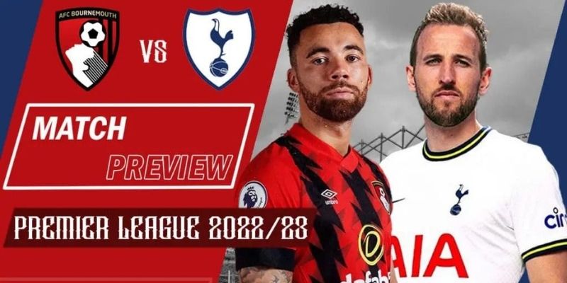 Nhận định Bournemouth vs Tottenham Hotspur