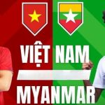 Nhận định Việt Nam vs Myanmar